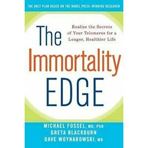 The Immortality Edge: Realize the Secrets of Your Telomeres for a Longer, Healthier Life, Paperback - Michael Fossel imagine