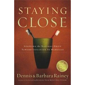 Staying Close: Stopping the Natural Drift Toward Isolation in Marriage, Paperback - Dennis Rainey imagine