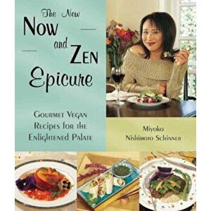 The New Now and Zen Epicure: Gourmet Vegan Recipes for the Enlightened Palate, Paperback - Miyoko Nishimoto Schinner imagine