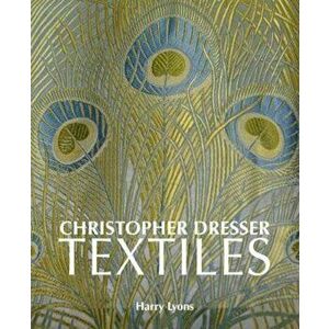 Christopher Dresser Textiles, Hardcover - Harry Lyons imagine