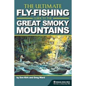 The Ultimate Fly-Fishing Guide to the Smoky Mountains, Paperback - Don Kirk imagine