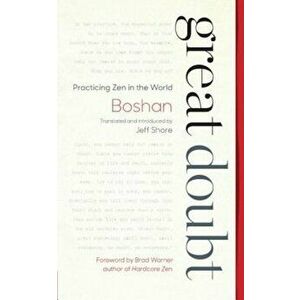 Great Doubt: Practicing Zen in the World, Paperback - Boshan imagine