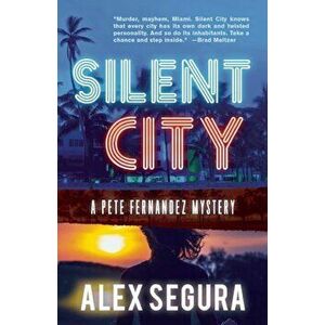 Silent City: (pete Fernandez Book 1), Paperback - Alex Segura imagine