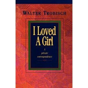 I Loved a Girl: A Private Correspondence, Paperback - Walter Trobisch imagine