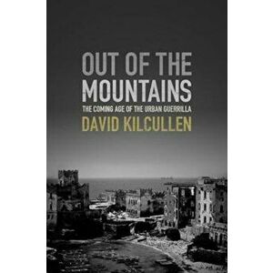 Out of the Mountains: The Coming Age of the Urban Guerrilla, Hardcover - David Kilcullen imagine