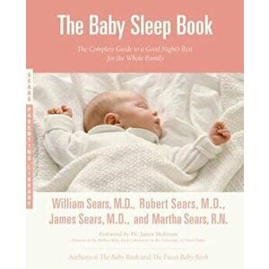 The Baby Sleep Book: The Complete Guide to a Good Night's Rest for the Whole Family, Paperback - William Sears imagine