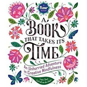 A Book That Takes Its Time: An Unhurried Adventure in Creative Mindfulness, Hardcover - Irene Smit imagine