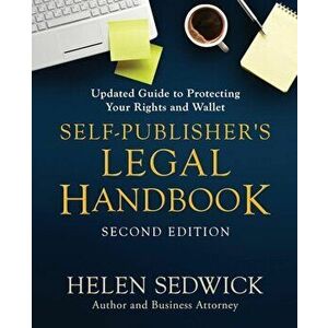 Self-Publisher's Legal Handbook, Second Edition: Updated Guide to Protecting Your Rights and Wallet, Paperback - Helen Sedwick imagine