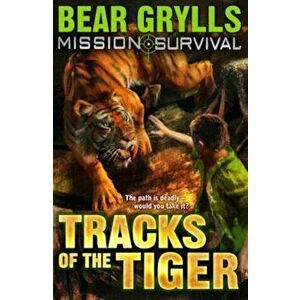 Mission Survival 4: Tracks of the Tiger, Paperback - Bear Grylls imagine