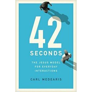 42 Seconds: The Jesus Model for Everyday Interactions, Paperback - Carl Medearis imagine