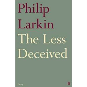 Less Deceived, Paperback - Philip Larkin imagine
