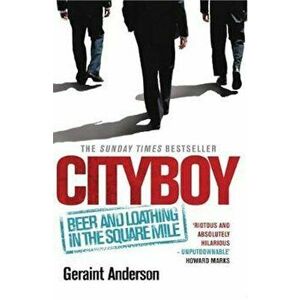 Cityboy: Beer and Loathing in the Square Mile, Paperback - Geraint Anderson imagine