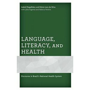 Language, Literacy, and Health. Discourse in Brazil's National Health System, Hardback - Kenia Lara da Silva imagine