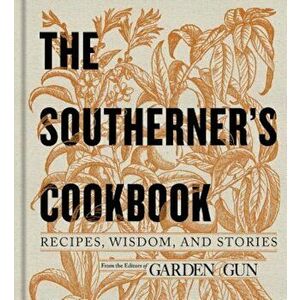 The Southerner's Cookbook: Recipes, Wisdom, and Stories, Hardcover - Garden & Gun imagine