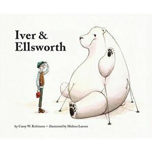 Iver and Ellsworth, Hardcover - Casey W. Robinson imagine