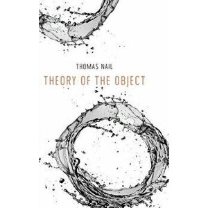 Theory of the Object, Hardback - Thomas Nail imagine