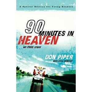 90 Minutes in Heaven: My True Story, Paperback - Don Piper imagine