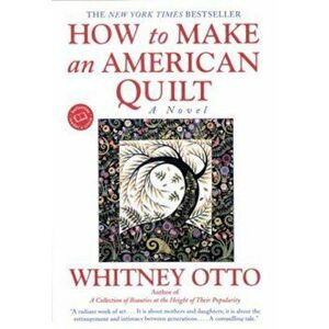 How to Make an American Quilt, Paperback - Whitney Otto imagine