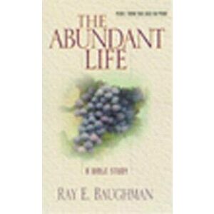 The Abundant Life, Paperback - Ray E. Baughman imagine