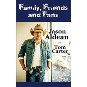 Family, Friends and Fans, Hardcover - Jason Aldean imagine