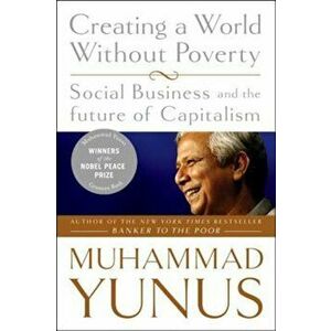 Creating a World Without Poverty: Social Business and the Future of Capitalism, Paperback - Muhammad Yunus imagine