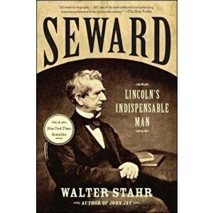 Seward: Lincoln's Indispensable Man, Paperback - Walter Stahr imagine