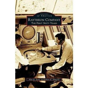 Raytheon Company: The First Sixty Years, Hardcover - Alan R. Earls imagine