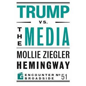 Trump vs. the Media, Paperback - Mollie Ziegler Hemingway imagine