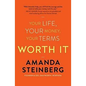 Worth It: Your Life, Your Money, Your Terms, Paperback - Amanda Steinberg imagine