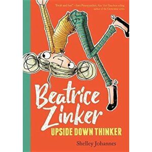Beatrice Zinker, Upside Down Thinker, Paperback - Shelley Johannes imagine