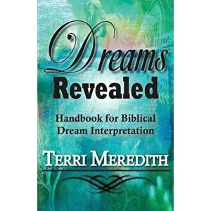 Dreams Revealed: Handbook for Biblical Dream Interpretation, Paperback - Terri Meredith imagine