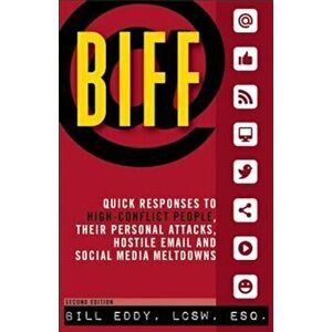 Biff: Quick Responses to High-Conflict People, Their Personal Attacks, Hostile Email and Social Media Meltdowns, Paperback - Bill Eddy imagine