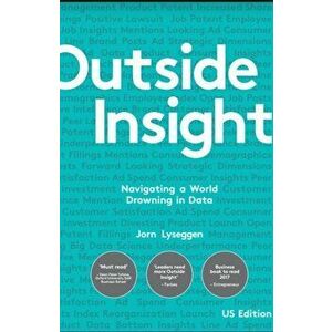 Outside Insight: Navigating a World Drowning in Data, Hardcover - Jorn Lyseggen imagine