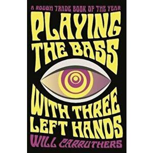 Playing the Bass with Three Left Hands, Paperback - Will Carruthers imagine