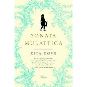 Sonata Mulattica: A Life in Five Movements and a Short Play, Paperback - Rita Dove imagine