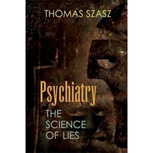 Psychiatry: The Science of Lies, Hardcover - Thomas Stephen Szasz imagine
