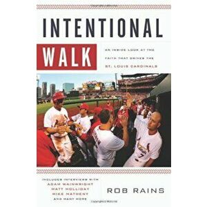 Intentional Walk: An Inside Look at the Faith That Drives the St. Louis Cardinals, Paperback - Rob Rains imagine