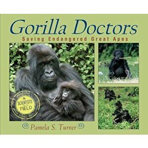 Gorilla Doctors: Saving Endangered Great Apes, Paperback - Pamela S. Turner imagine
