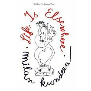 Life Is Elsewhere, Paperback - Milan Kundera imagine