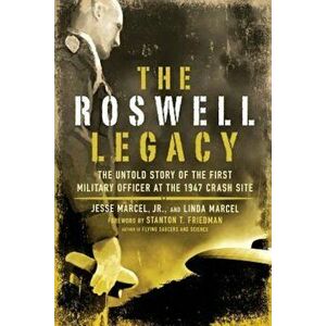 The Roswell Legacy: The Untold Story of the First Military Officer at the 1947 Crash Site, Paperback - Jesse Jr. Marcel imagine