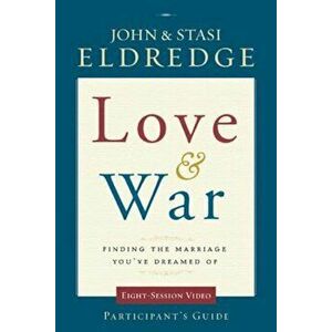 Love & War: Finding the Marriage You've Dreamed of, Paperback - John Eldredge imagine