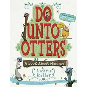 Do Unto Otters: A Book about Manners, Paperback - Laurie Keller imagine