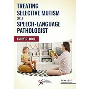 Treating Selective Mutism as a Speech-Language Pathologist, Paperback - Emily R. Doll imagine