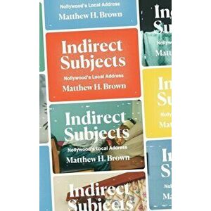Indirect Subjects. Nollywood's Local Address, Hardback - Matthew H. Brown imagine