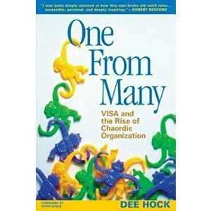 One from Many: VISA and the Rise of Chaordic Organization, Paperback - Dee Hock imagine