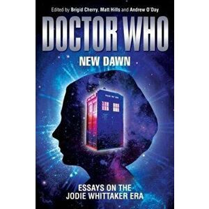 Doctor Who - New Dawn. Essays on the Jodie Whittaker Era, Hardback - *** imagine