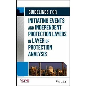 Guidelines for Initiating Events and Independent Protection Layers in Layer of Protection Analysis, Hardback - CCPS (Center for Chemical Process Safet imagine