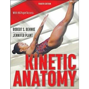 Kinetic Anatomy. Fourth Edition, Paperback - Jennifer Plant imagine