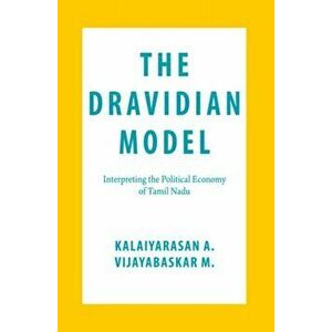 The Dravidian Model. Interpreting the Political Economy of Tamil Nadu, Hardback - Vijayabaskar M. imagine