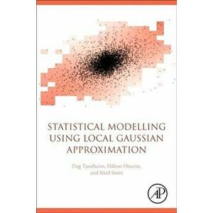 Statistical Modeling Using Local Gaussian Approximation, Paperback - *** imagine